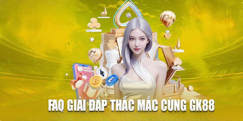 3 câu hỏi thường gặp liên quan tới GK88