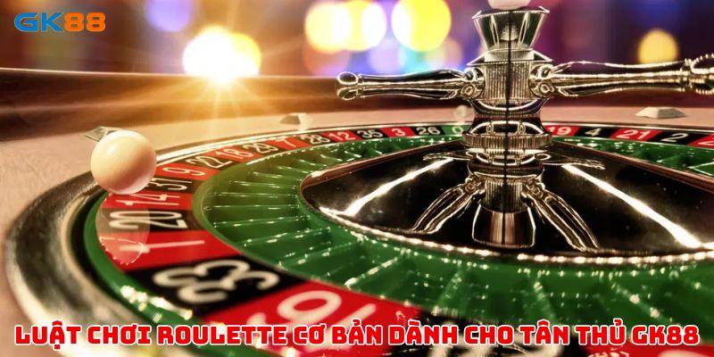 Luật chơi Roulette GK88 dành cho tân thủ